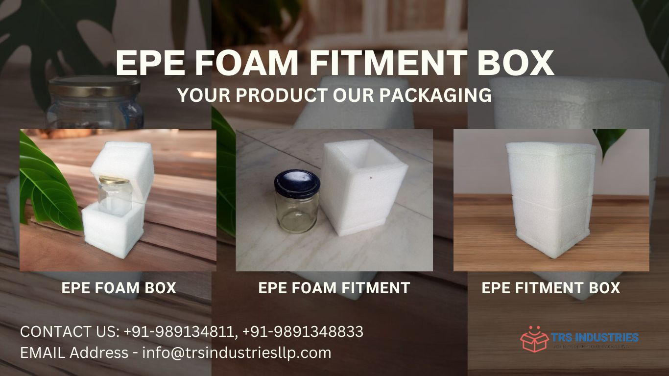 Epe Foam Box Fitment A Comprehensive Overview Trs Industries Llp