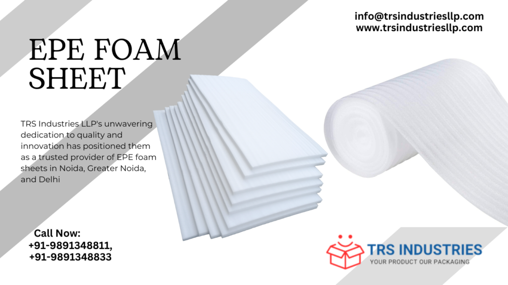 EPE Foam Sheet And Roll Manufacturer in Greater Noida, Noida and Delhi NCR